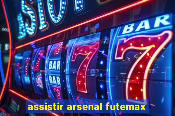 assistir arsenal futemax